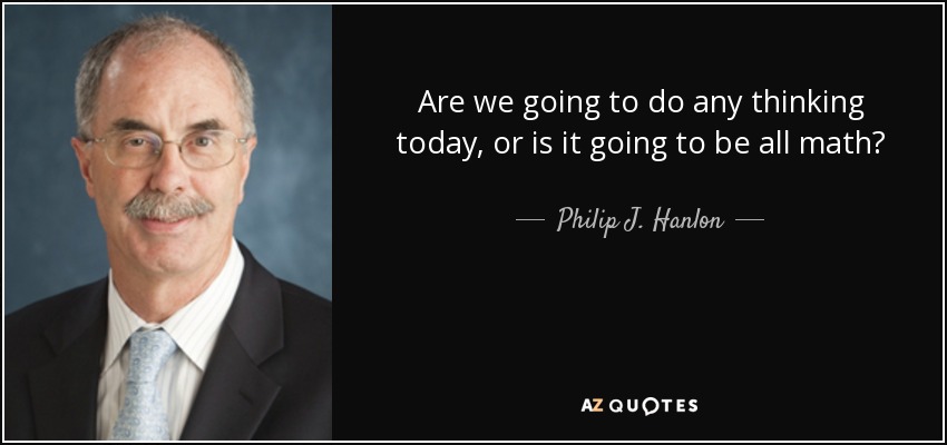 Are we going to do any thinking today, or is it going to be all math? - Philip J. Hanlon