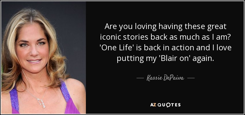 Are you loving having these great iconic stories back as much as I am? 'One Life' is back in action and I love putting my 'Blair on' again. - Kassie DePaiva