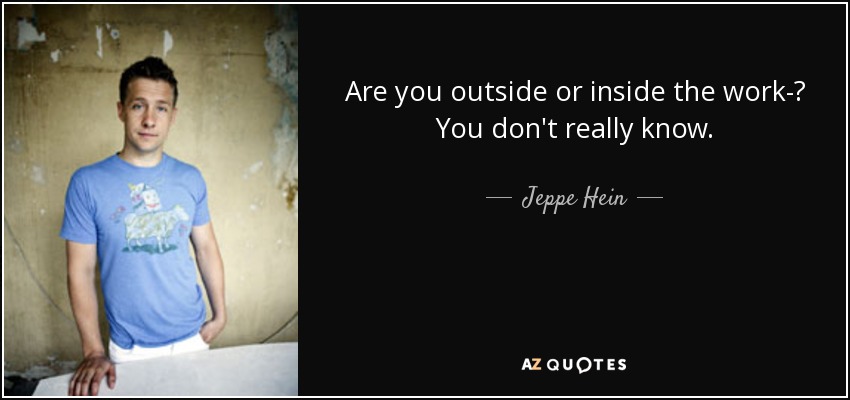Are you outside or inside the work­? You don't really know. - Jeppe Hein
