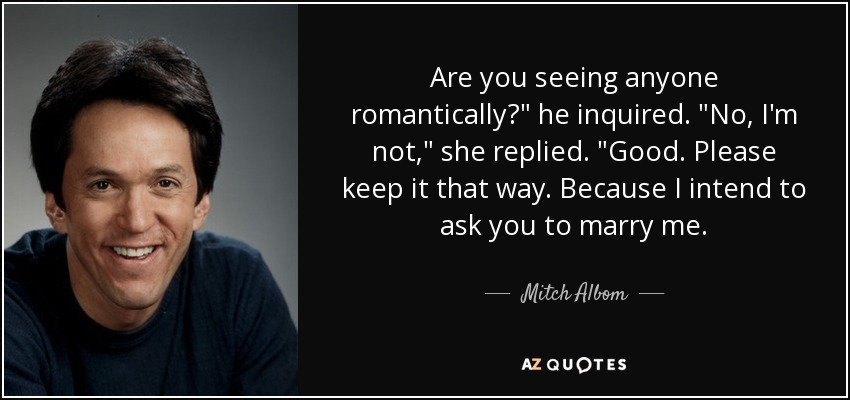 Are you seeing anyone romantically?