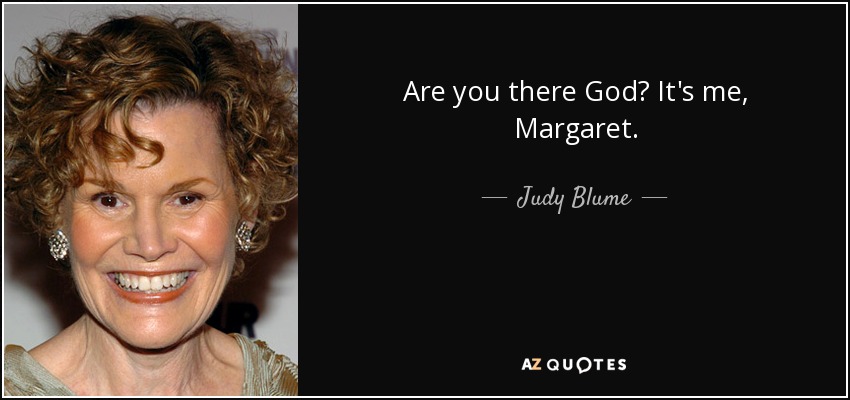 Are you there God? It's me, Margaret. - Judy Blume