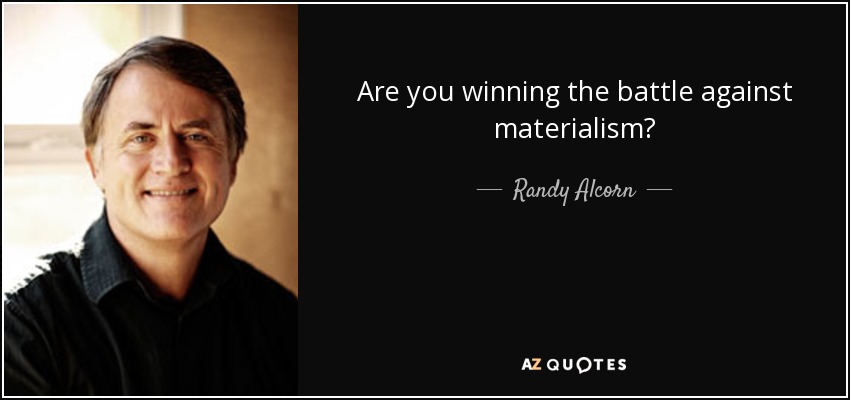 Are you winning the battle against materialism? - Randy Alcorn