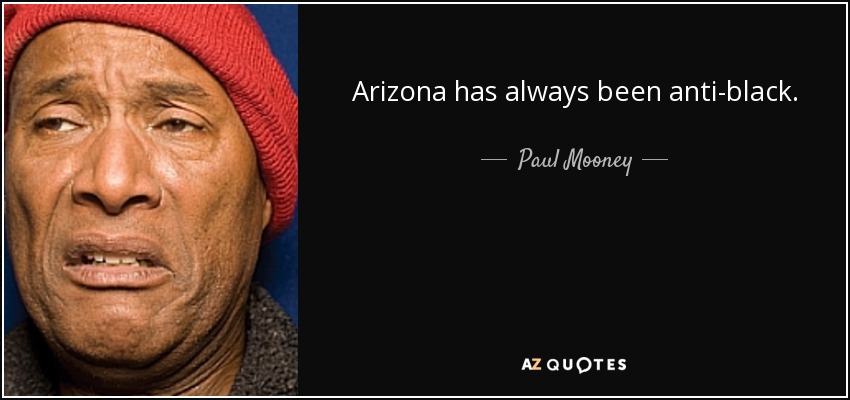 Arizona has always been anti-black. - Paul Mooney