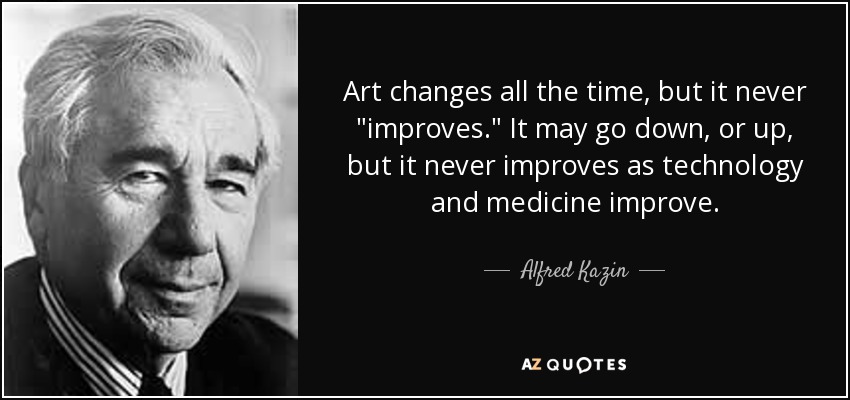 Art changes all the time, but it never 