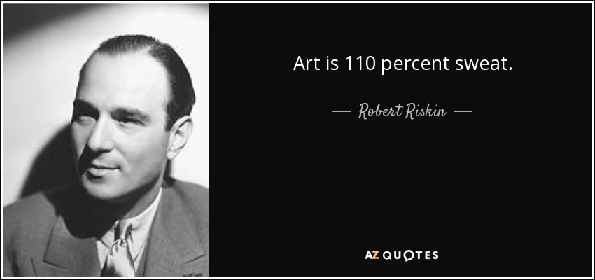 Art is 110 percent sweat. - Robert Riskin