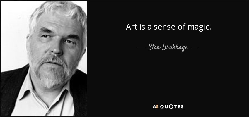 Art is a sense of magic. - Stan Brakhage