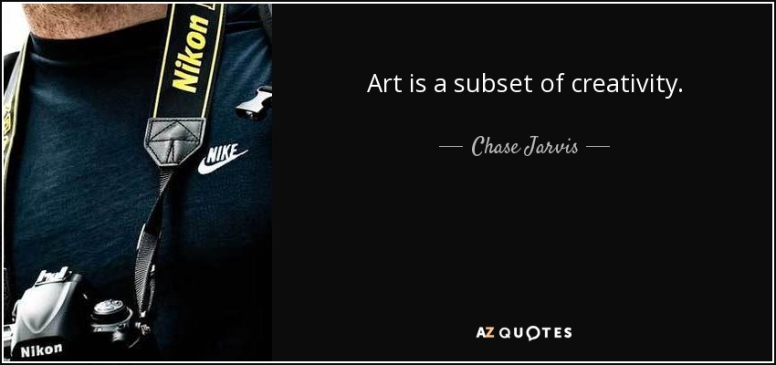 Art is a subset of creativity. - Chase Jarvis