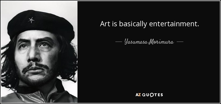 Art is basically entertainment. - Yasumasa Morimura