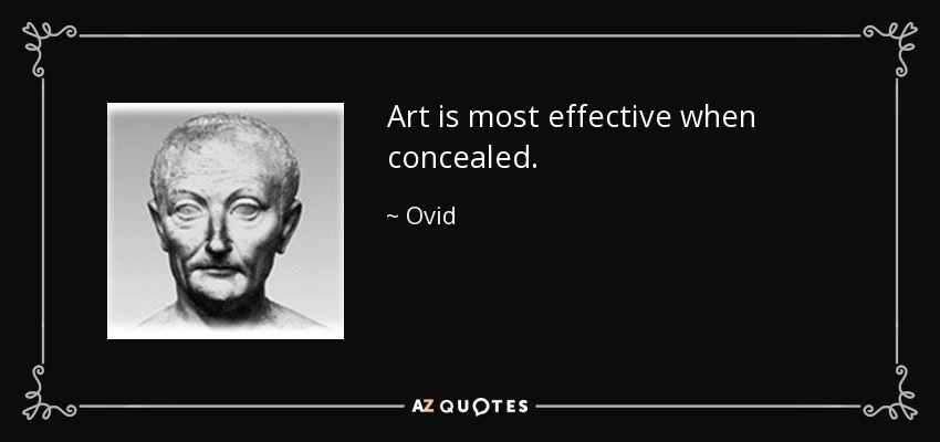 Art is most effective when concealed. - Ovid
