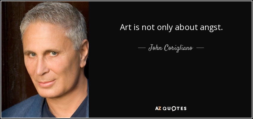 Art is not only about angst. - John Corigliano
