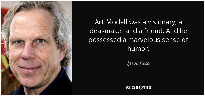 Art Modell was a visionary, a deal-maker and a friend. And he possessed a marvelous sense of humor. - Steve Tisch