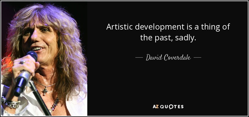 Artistic development is a thing of the past, sadly. - David Coverdale
