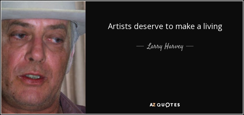 Artists deserve to make a living - Larry Harvey