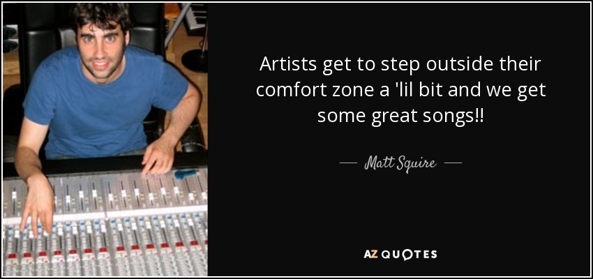 Artists get to step outside their comfort zone a 'lil bit and we get some great songs!! - Matt Squire