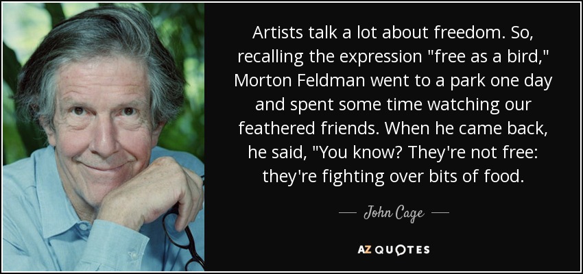 Artists talk a lot about freedom. So, recalling the expression 