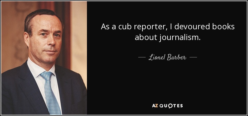 As a cub reporter, I devoured books about journalism. - Lionel Barber