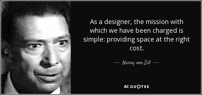 As a designer, the mission with which we have been charged is simple: providing space at the right cost. - Harry von Zell