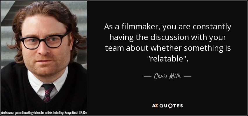 As a filmmaker, you are constantly having the discussion with your team about whether something is 