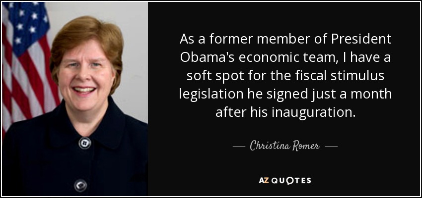 As a former member of President Obama's economic team, I have a soft spot for the fiscal stimulus legislation he signed just a month after his inauguration. - Christina Romer