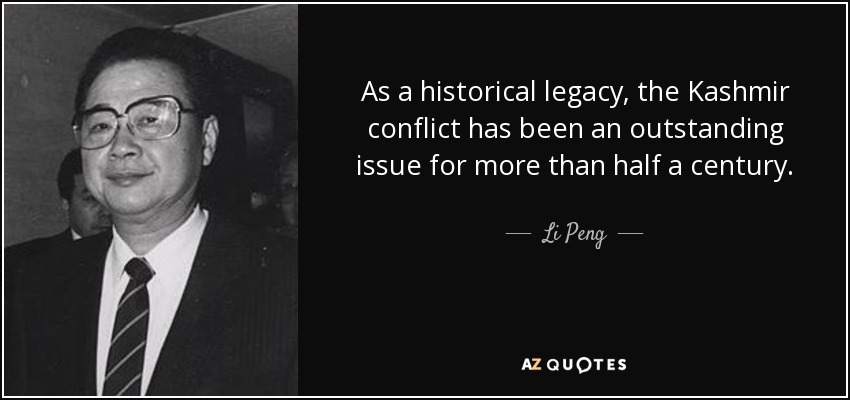 As a historical legacy, the Kashmir conflict has been an outstanding issue for more than half a century. - Li Peng