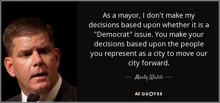 As a mayor, I don't make my decisions based upon whether it is a 