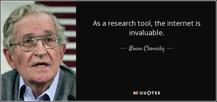 As a research tool, the internet is invaluable. - Noam Chomsky