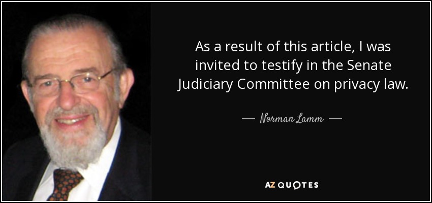 As a result of this article, I was invited to testify in the Senate Judiciary Committee on privacy law. - Norman Lamm
