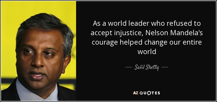 As a world leader who refused to accept injustice, Nelson Mandela's courage helped change our entire world - Salil Shetty