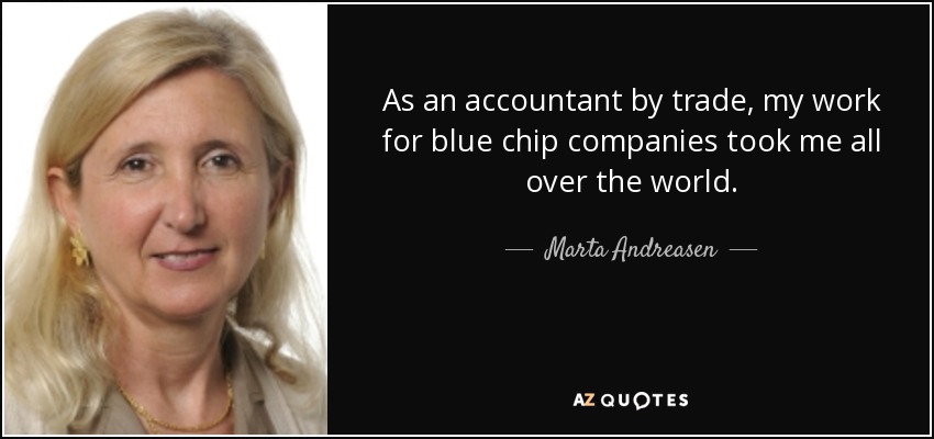 As an accountant by trade, my work for blue chip companies took me all over the world. - Marta Andreasen