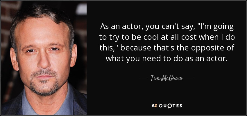 As an actor, you can't say, 