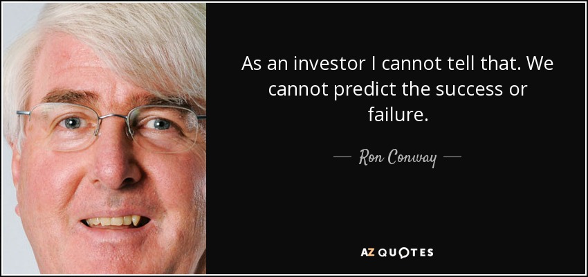 As an investor I cannot tell that. We cannot predict the success or failure. - Ron Conway