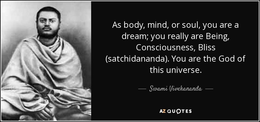 Swami Vivekananda quote: As body, mind, or soul, you are a dream; you...