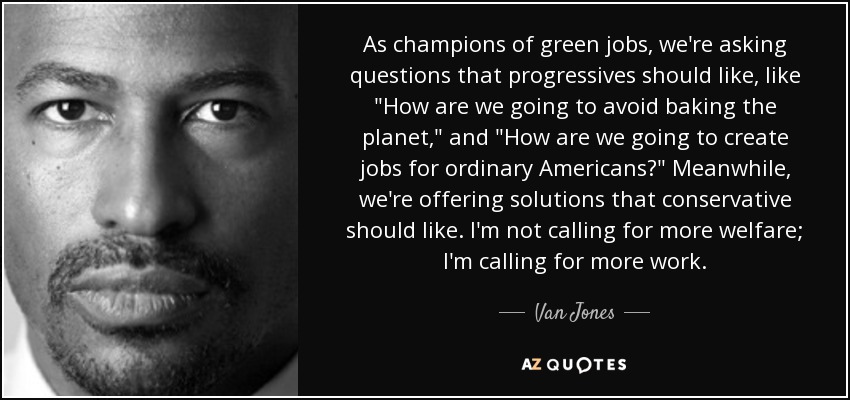 As champions of green jobs, we're asking questions that progressives should like, like 