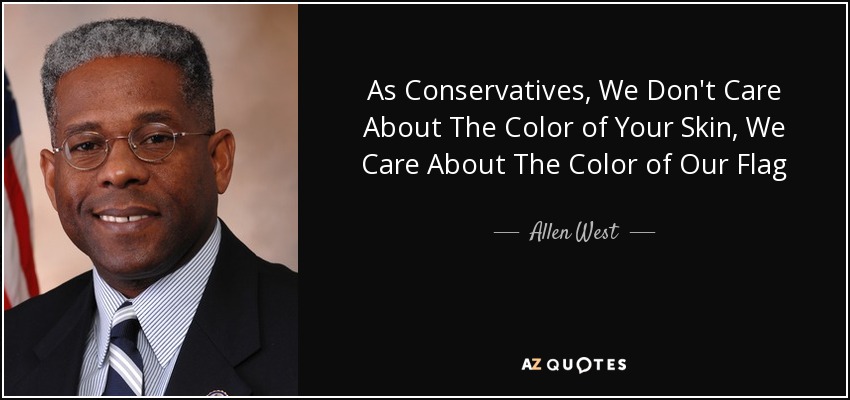 As Conservatives, We Don't Care About The Color of Your Skin, We Care About The Color of Our Flag - Allen West