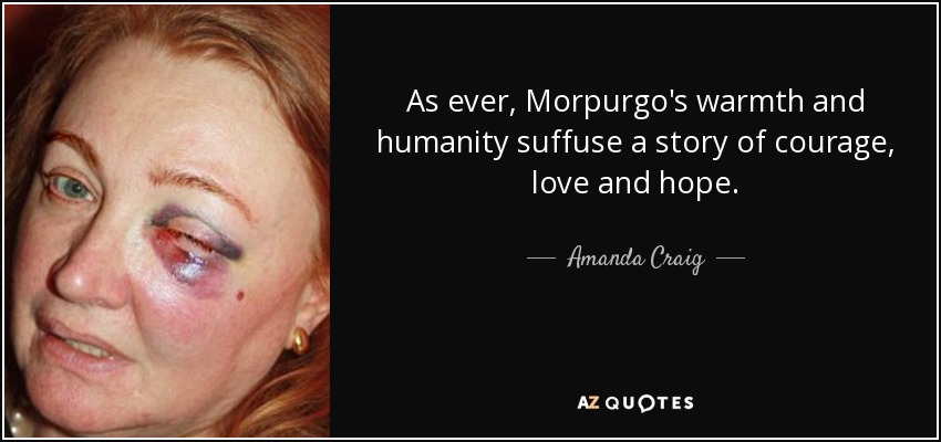 As ever, Morpurgo's warmth and humanity suffuse a story of courage, love and hope. - Amanda Craig