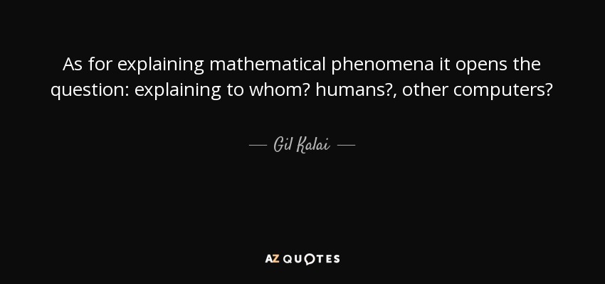 As for explaining mathematical phenomena it opens the question: explaining to whom? humans?, other computers? - Gil Kalai