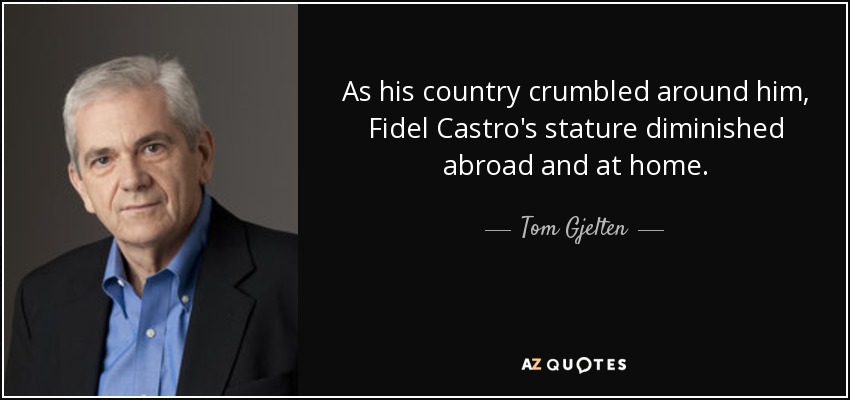 As his country crumbled around him, Fidel Castro's stature diminished abroad and at home. - Tom Gjelten