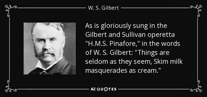 As is gloriously sung in the Gilbert and Sullivan operetta 
