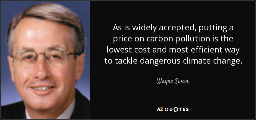 As is widely accepted, putting a price on carbon pollution is the lowest cost and most efficient way to tackle dangerous climate change. - Wayne Swan