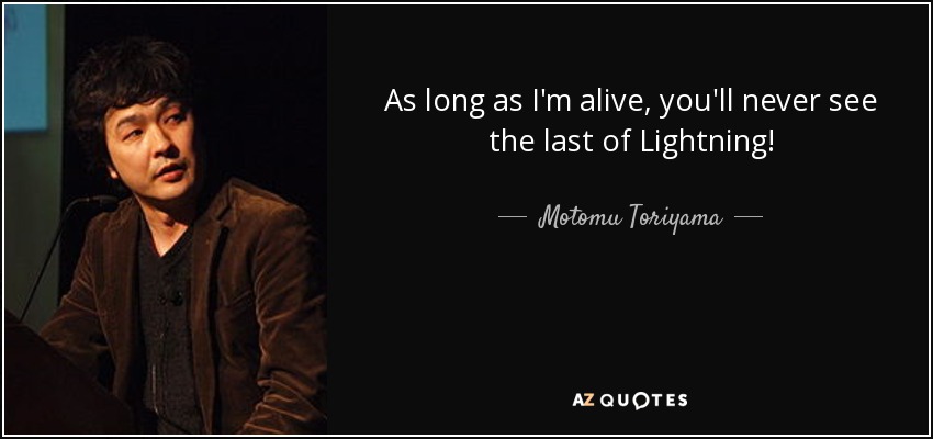 As long as I'm alive, you'll never see the last of Lightning! - Motomu Toriyama