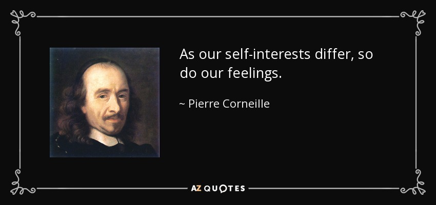 As our self-interests differ, so do our feelings. - Pierre Corneille