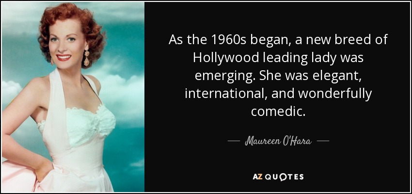 As the 1960s began, a new breed of Hollywood leading lady was emerging. She was elegant, international, and wonderfully comedic. - Maureen O'Hara