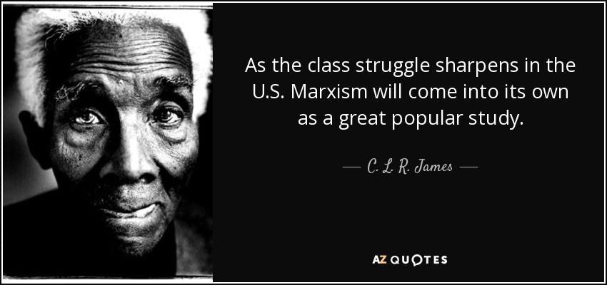 As the class struggle sharpens in the U.S. Marxism will come into its own as a great popular study. - C. L. R. James
