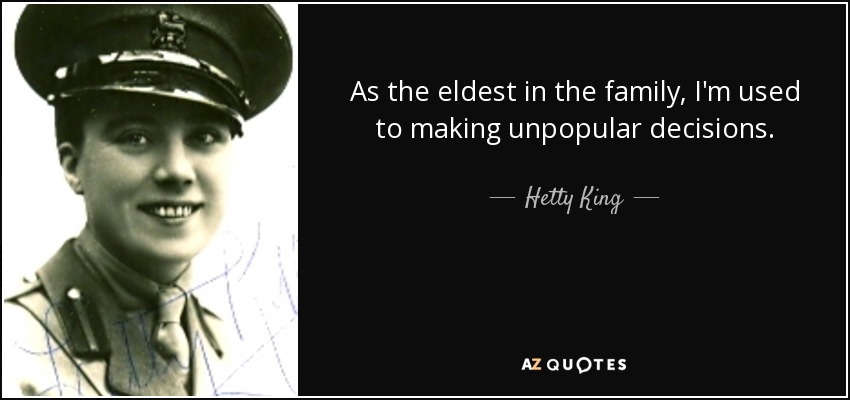 As the eldest in the family, I'm used to making unpopular decisions. - Hetty King