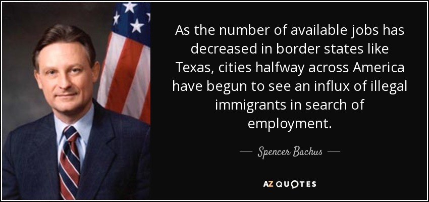 As the number of available jobs has decreased in border states like Texas, cities halfway across America have begun to see an influx of illegal immigrants in search of employment. - Spencer Bachus