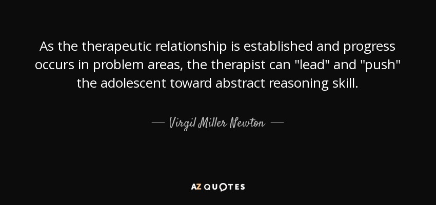 As the therapeutic relationship is established and progress occurs in problem areas, the therapist can 