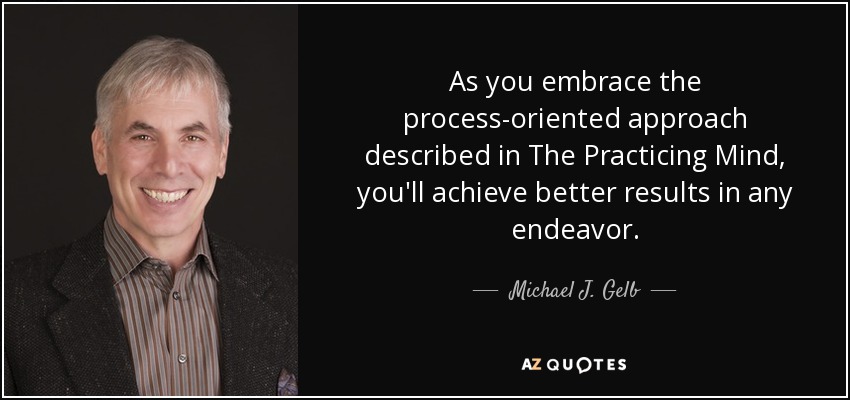As you embrace the process-oriented approach described in The Practicing Mind, you'll achieve better results in any endeavor. - Michael J. Gelb