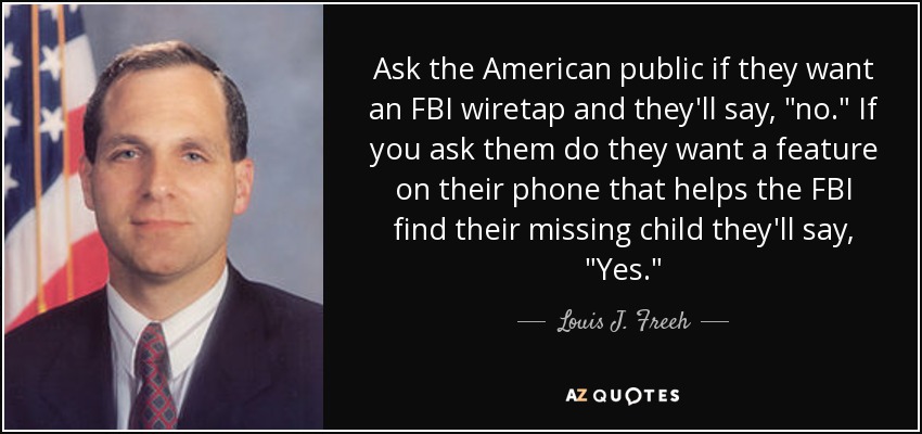 Ask the American public if they want an FBI wiretap and they'll say, 