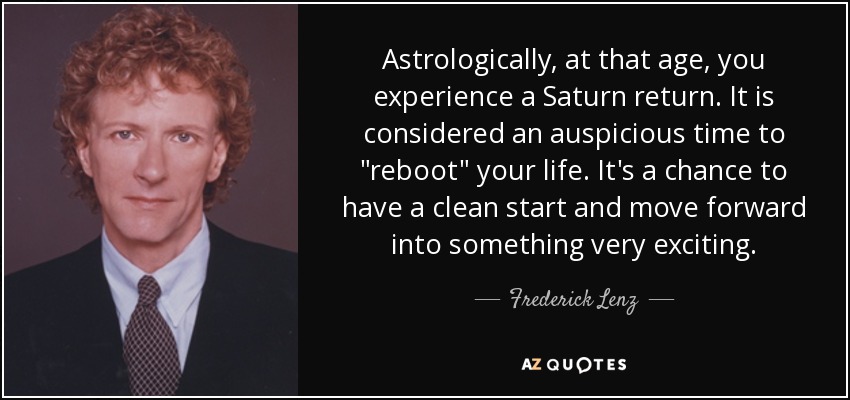 Astrologically, at that age, you experience a Saturn return. It is considered an auspicious time to 