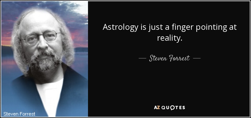 Astrology is just a finger pointing at reality. - Steven Forrest